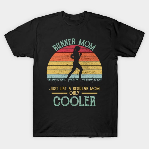 Runner Mom Just Like A Regular Mom Only Cooler T-Shirt by DragonTees